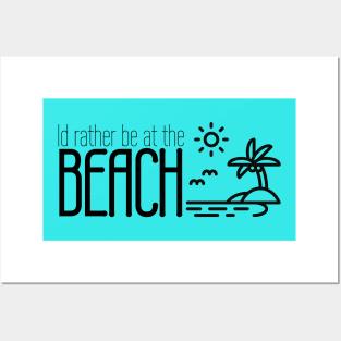 Id rather be at the beach Posters and Art